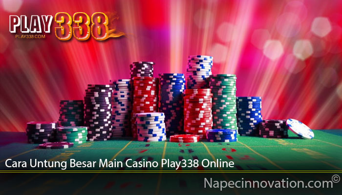 Cara Untung Besar Main Casino Play338 Online