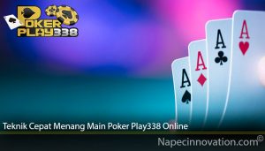 Teknik Cepat Menang Main Poker Play338 Online