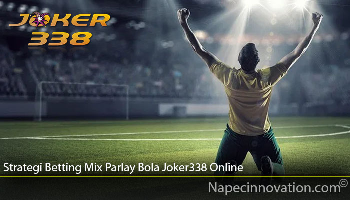 Strategi Betting Mix Parlay Bola Joker338 Online